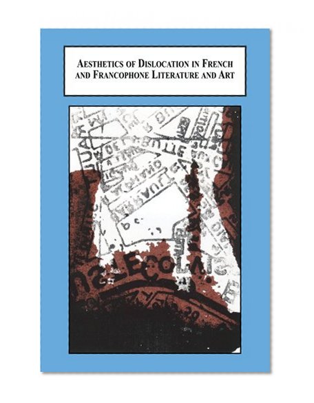 Aesthetics of Dislocation in French and Francophone Literature and Art: Strategies of Representation
