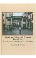 Three Asian-Hispanic Writers from Peru: Doris Moromisato, Jose Watanabe, Siu Kam Wen