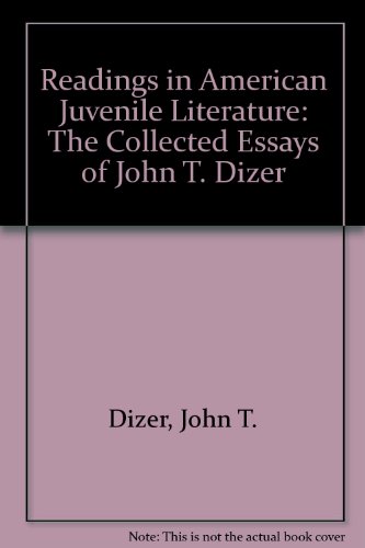 Readings in American Juvenile Literature: The Collected Essays of John T. Dizer