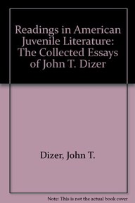 Readings in American Juvenile Literature: The Collected Essays of John T. Dizer