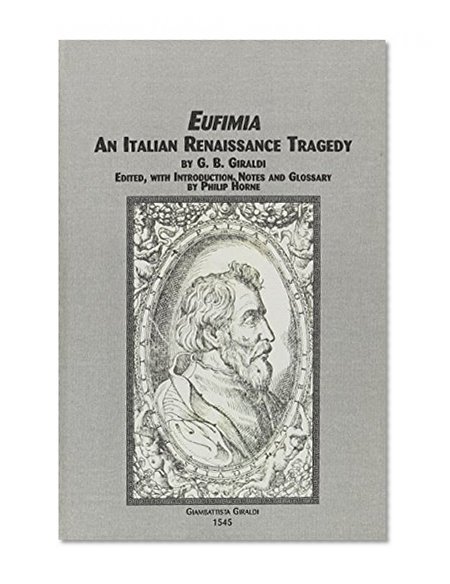 Eufimia: An Italian Renaissance Tragedy (Medieval and Renaissance Studies (Lewiston, N.Y.), V. 21.)