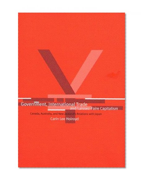Government, International Trade, and Laissez-Faire Capitalism: Canada, Australia and New Zealands Relations With Japan