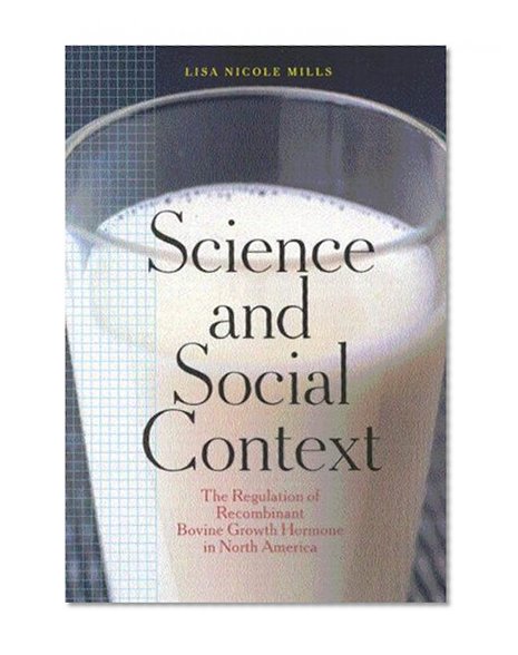 Science and Social Context: The Regulation of Recombinant Bovine Growth Hormone in North America