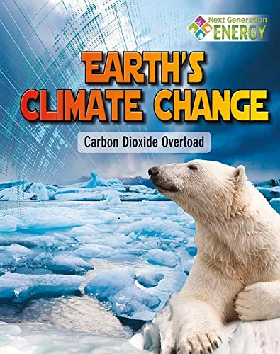 Earth's Climate Change: Carbon Dioxide Overload (Next Generation Energy)