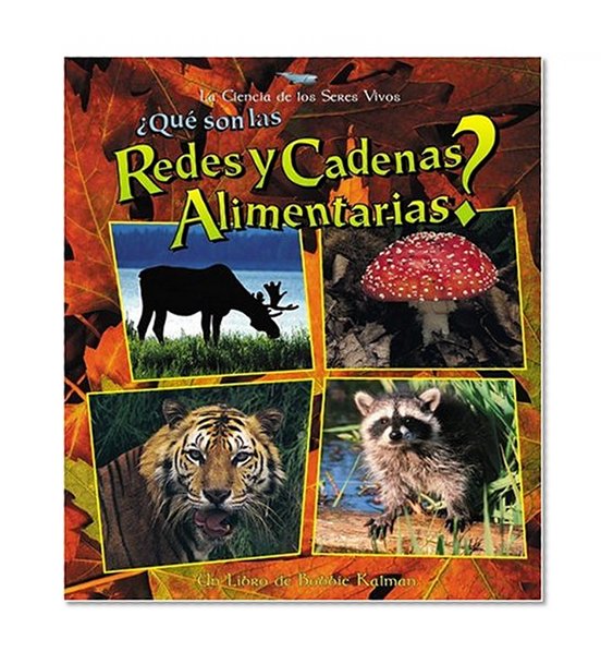 Que Son las Redes y Cadenas Alimentarias? = What Are Food Chains and Webs? (Ciencia de los Seres Vivos) (Spanish Edition)