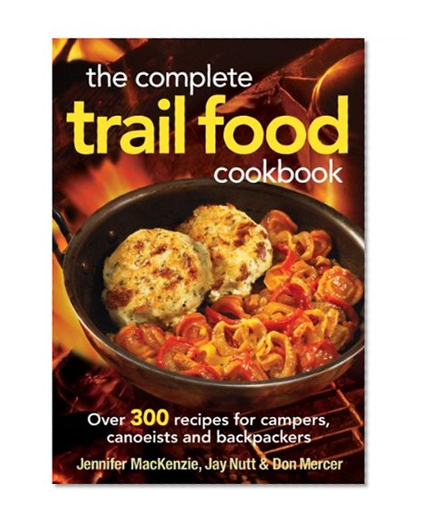 Book Cover The Complete Trail Food Cookbook: Over 300 Recipes for Campers, Canoeists and Backpackers