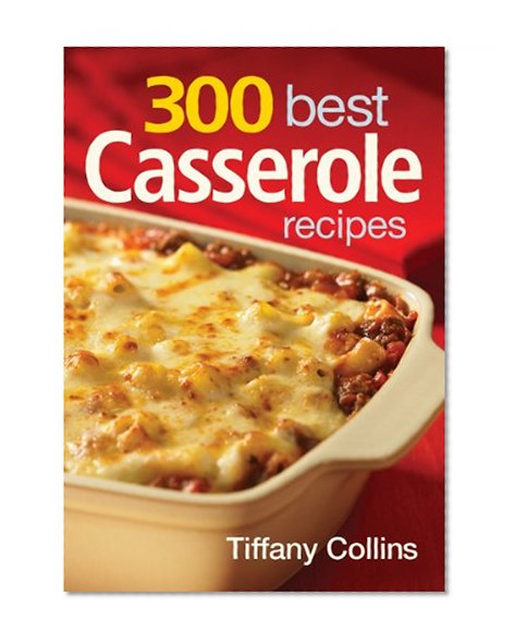 300 Best Casserole Recipes