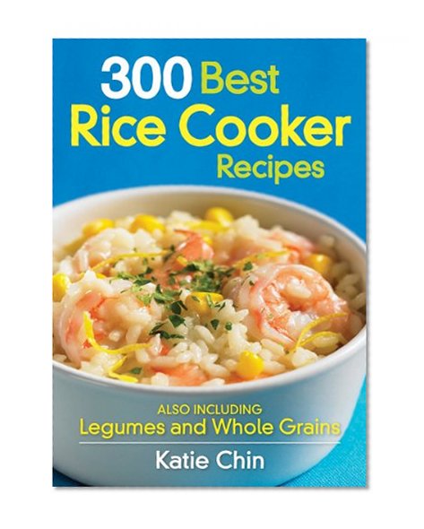 Book Cover 300 Best Rice Cooker Recipes: Also Including Legumes and Whole Grains