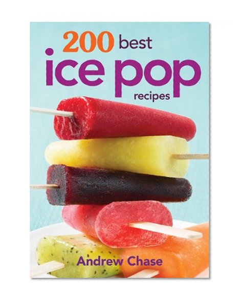 Book Cover 200 Best Ice Pop Recipes