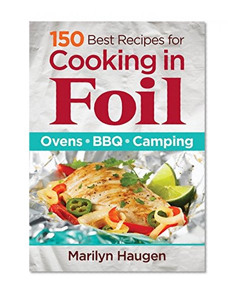 Book Cover 150 Best Recipes for Cooking in Foil: Ovens, BBQ, Camping