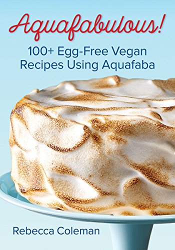 Book Cover Aquafabulous!: 100+ Egg-Free Vegan Recipes Using Aquafaba (Bean Water)