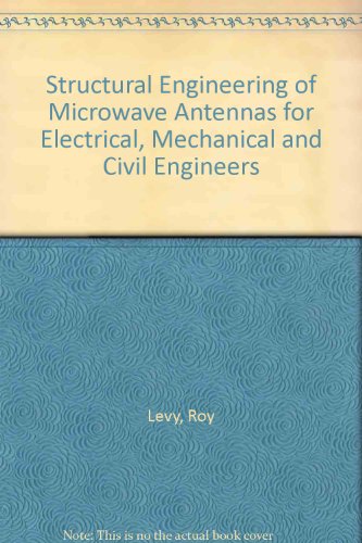Structural Engineering of Microwave Antennas: For Electrical, Mechanical, and Civil Engineering