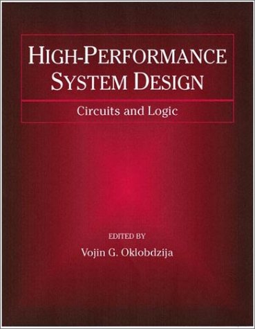 High-Performance System Design: Circuits and Logic (IEEE Press Series on Microelectronic Systems)