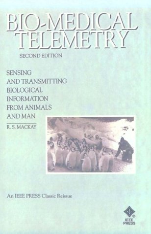 Bio-Medical Telemetry: Sensing and Transmitting Biological Information from Animals and Man