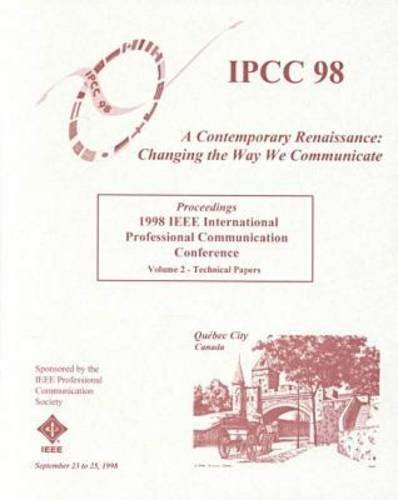 Ipcc 98: A Contemporary Renaissance : Changing the Way We Communicate : Proceedings 1998 IEEE International Professional Communication Conference