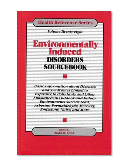 Environmentally Induced Disorders Sourcebook: Basic Information About Diseases and Syndromes Linked to Exposure to Pollutants and Other Substances in ... Such As Lead, (Health Reference Series)