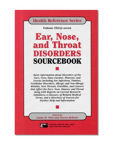 Ear, Nose, and Throat Disorders Sourcebook: Basic Information About Disorders of the Ears, Nose, Sinus Cavities, Pharynx, and Larynx Including Ear ... Disorders (Health Reference Series)
