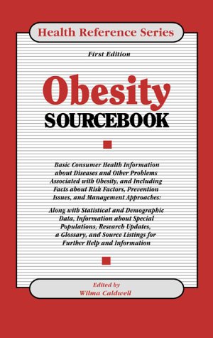 Obesity Sourcebook: Basic Consumer Health Information About Diseases and Other Problems Associated With Obesity, and Including Facts About Risk Factors, Prevention (Health Reference Series)
