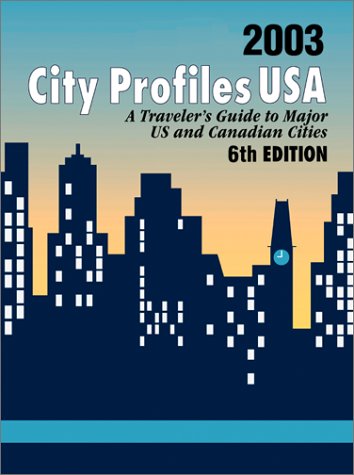 City Profiles USA 2003: A Traveler's Guide to Major U.S. and Canadian Cities (City Profiles USA, 6th Edition)