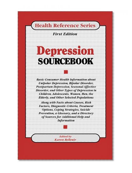 Depression Sourcebook: Basic Consumer Health Information About Unipolar Depression, Bipolar Disorder, Postpartum Depression, Seasonal Affective Disorder, and Other Types of (Health Reference Series)