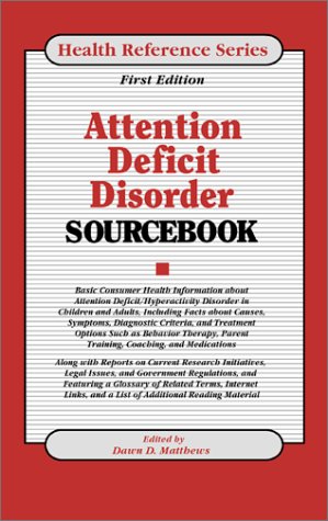 Attention Deficit Disorder Sourcebook: Basic Consumer Health Information About Attention Deficit/Hyperactivity Disorder in Children and Adults (Health Reference Series)