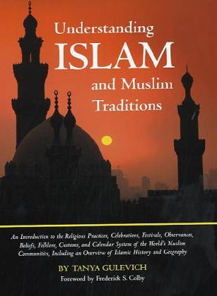 Understanding Islam And Muslim Traditions: An Introduction to the Religious Practices, Celebrations, Festivals, Observances, Beliefs, Folklore, ... World's Musli (Holidays, Religion & Cultures)
