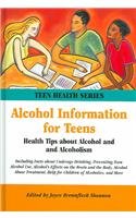 Alcohol Information For Teens: Health Tips About Alcohol And Alcoholism, Including Facts About Underage Drinking, Preventing Teen Alcohol Use, Alcohol's ... On The Brain And The (Teen Health Series)