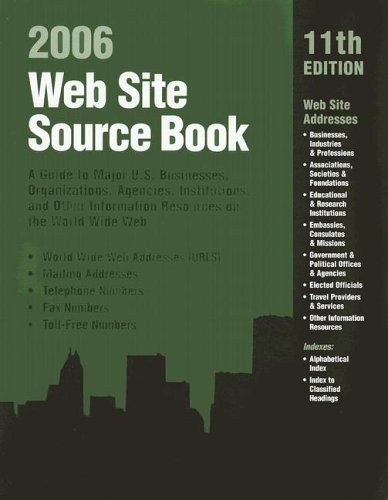 Web Site Source Book 2006: A Guide to Major U.S. Businesses, Organizations, Agencies, Institutions, And Other Information Resources on the World Wide Web