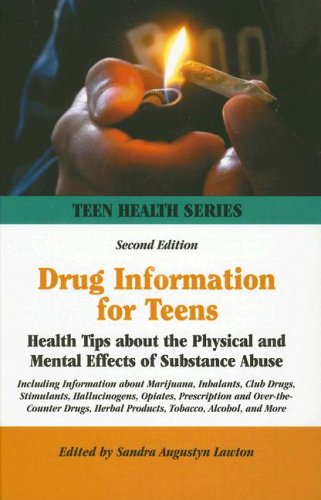 Drug Information for Teens: Health Tips About the Physical And Mental Effects of Substance Abuse : Including Information about Marijuana, Inhalants, Club Drugs, Stimulants, Hallu (Teen Health Series)