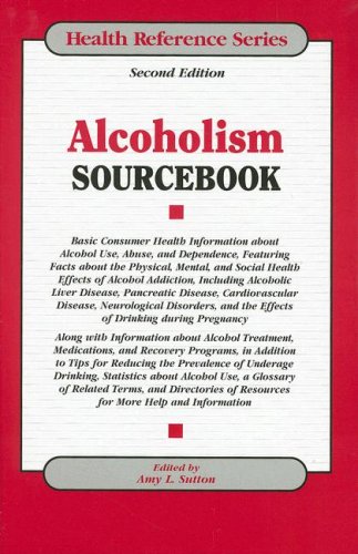 Alcoholism Sourcebook: Basic Consumer Health Information about Alcohol Use, Abuse,...... (Health Reference Series)