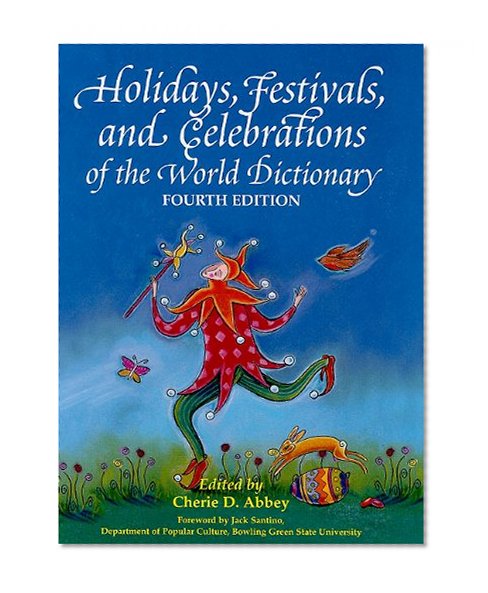Holidays, Festivals and Celebrations of the World Dictionary: Detailing More Than 3,000 Observances from All 50 States and More Than 100 Nations, A ... Guide to Popular, Ethnic, Religious, Natio