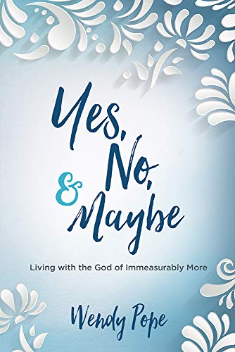 Book Cover Yes, No, and Maybe: Living with the God of Immeasurably More