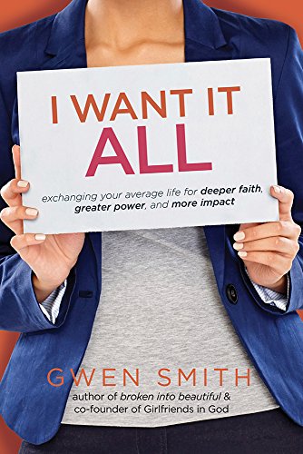 Book Cover I Want It All: Exchanging Your Average Life for Deeper Faith, Greater Power, and More Impact