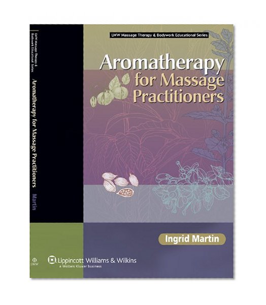Aromatherapy for Massage Practitioners (Lww Massage Therapy & Bodywork Educational)