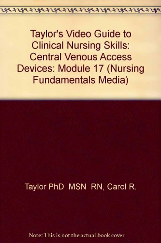 Taylor's Video Guide to Clinical Nursing Skills: Central Venous Access Devices: Module 17 (Nursing Fundamentals Media)