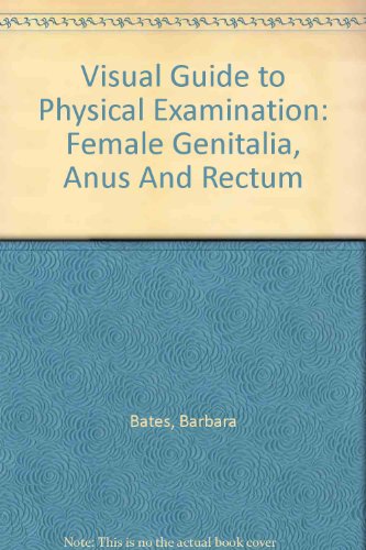 Visual Guide to Physical Examination: Female Genitalia, Anus And Rectum (Bates' Visual Guide to Physical Examination(VHS))