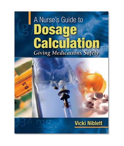 A Nurse's Guide to Dosage Calculation: Giving Medications Safely