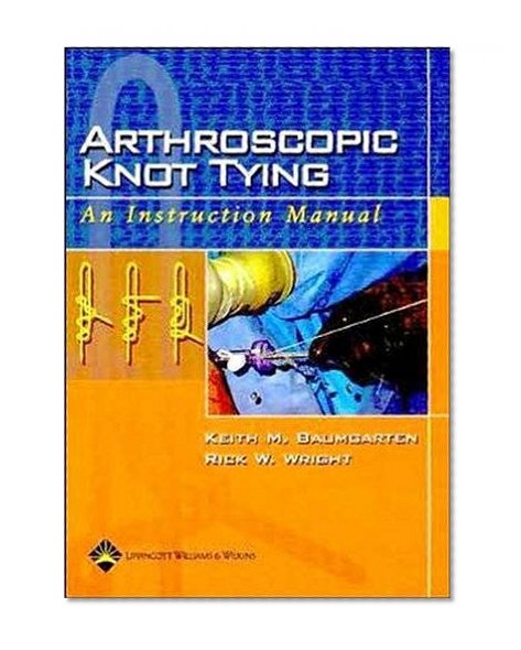 Arthroscopic Knot Tying: An Instruction Manual