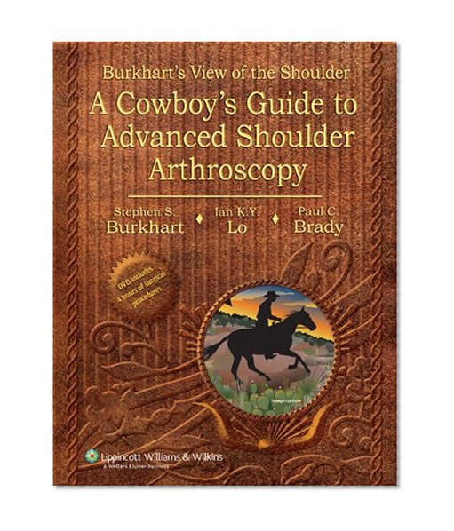 Burkhart's View of the Shoulder: A Cowboy's Guide to Advanced Shoulder Arthroscopy