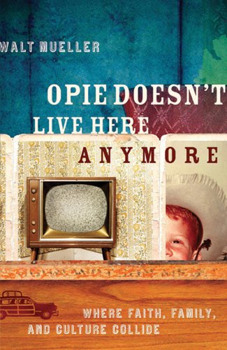 Opie Doesnâ€™t Live Here Anymore: Where Faith, Family, and Culture Collide