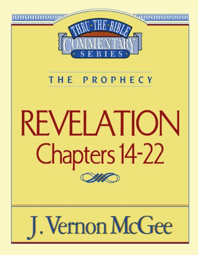Thru the Bible Commentary: Revelation Chapters 14-22
