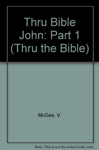 John Chapters 1-10: The Gospels Chapters 1-10 (Thru the Bible)