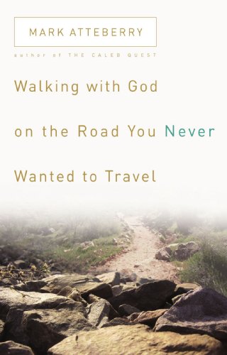 Walking with God on the Road You Never Wanted to Travel