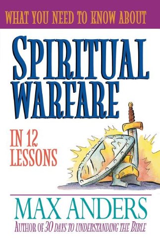 What You Need to Know About Spiritual Warfare in 12 Lessons: The What You Need to Know Study Guide Series