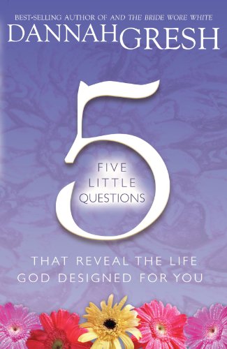 Five Little Questions That Reveal the Life God Designed for You