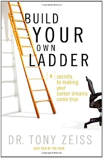 Build Your Own Ladder: 4 Secrets to Making Your Career Dreams Come True