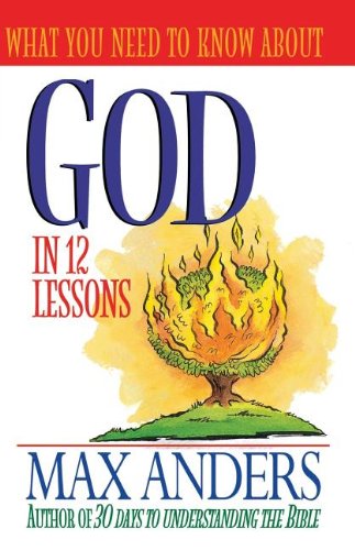 What You Need To Know About God In 12 Lessons The What You Need To Know Study Guide Series