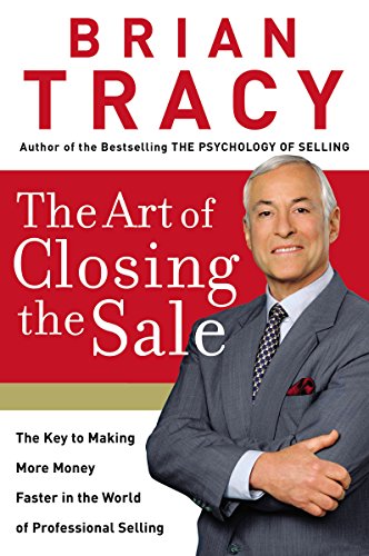 Book Cover The Art of Closing the Sale: The Key to Making More Money Faster in the World of Professional Selling