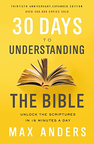 Book Cover 30 Days to Understanding the Bible, 30th Anniversary: Unlock the Scriptures in 15 minutes a day