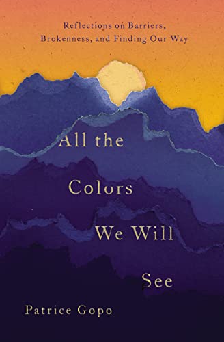Book Cover All the Colors We Will See: Reflections on Barriers, Brokenness, and Finding Our Way